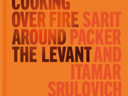 Chasing Smoke: Cooking Over Fire Around The Levant (Honey & Co) Online