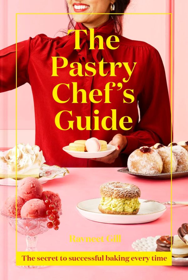 The Pastry Chef s Guide: The Secret To Successful Baking Every Time Online Hot Sale