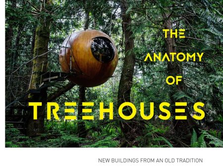 The Anatomy Of Treehouses: New Buildings From An Old Tradition Sale