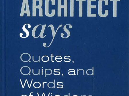 The Architect Says: Quotes, Quips, and Words of Wisdom Hot on Sale