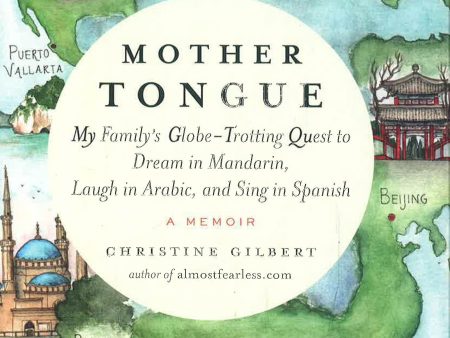 Mother Tongue : My Family s Globe-Trotting Quest to Dream in Mandarin, Laugh in Arabic, and Sing in Spanish Cheap