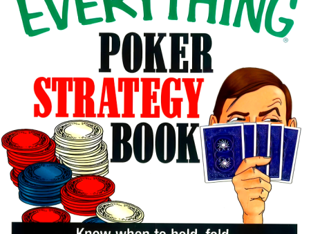 The Everything Poker Strategy : Know When to Hold, Fold and Raise the Stakes Discount