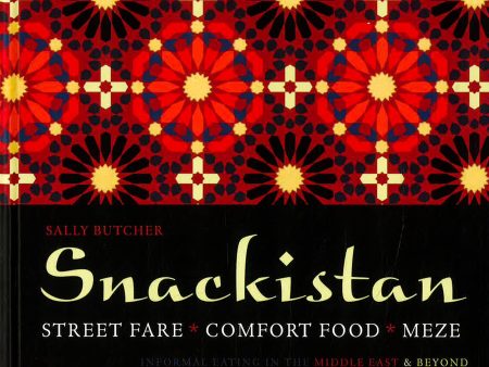 Snackistan: Street Food, Comfort Food, Meze: Informal Eating In The Middle East & Beyond on Sale