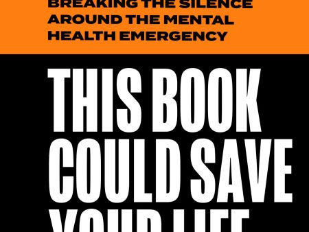 This Book Could Save Your Life: Breaking The Silence Around The Mental Health Emergency Sale