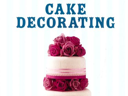 Good Housekeeping The Cake Decorating Book: The Ultimate Baker s Companion Sale