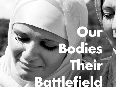 Our Bodies, Their Battlefield: What War Does To Women on Sale