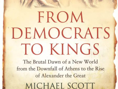 From Democrats to Kings : The Brutal Dawn of a New World from the Downfall of Athens to the Rise of Alexander the Great Supply